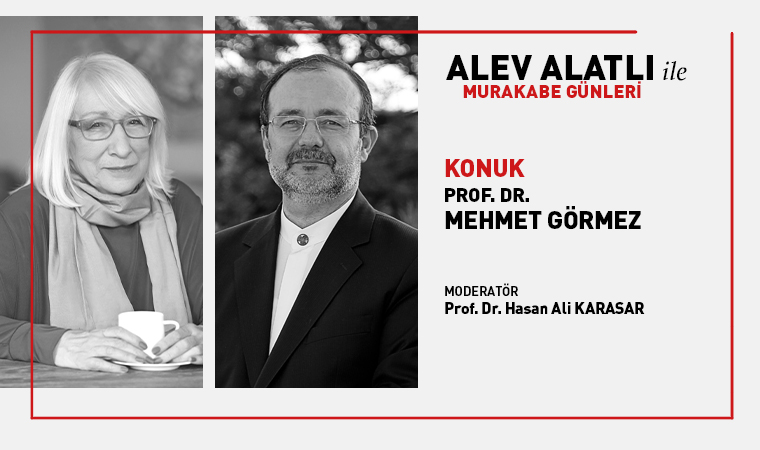 Alev Alatlı ile Murakabe Günleri’nin Konuğu Prof. Dr. Mehmet Görmez